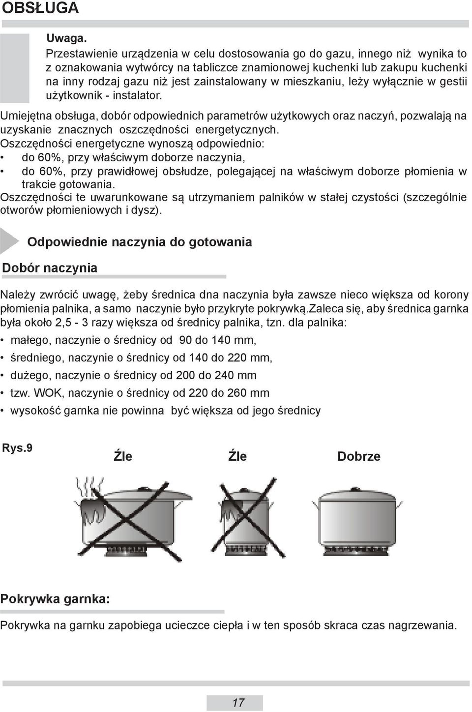 mieszkaniu, leży wyłącznie w gestii użytkownik - instalator. Umiejętna obsługa, dobór odpowiednich parametrów użytkowych oraz naczyń, pozwalają na uzyskanie znacznych oszczędności energetycznych.