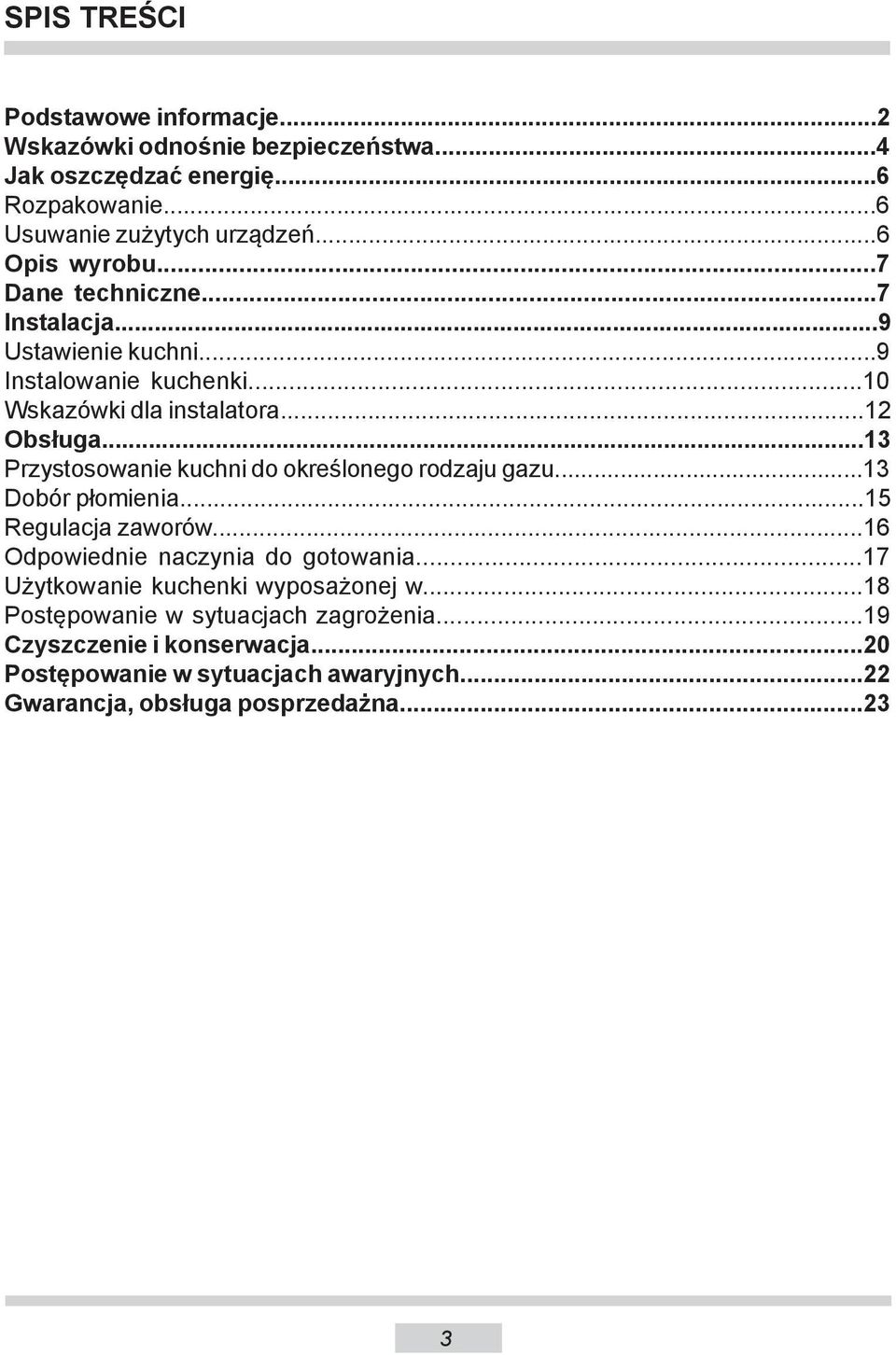 ..13 Przystosowanie kuchni do określonego rodzaju gazu...13 Dobór płomienia...15 Regulacja zaworów...16 Odpowiednie naczynia do gotowania.