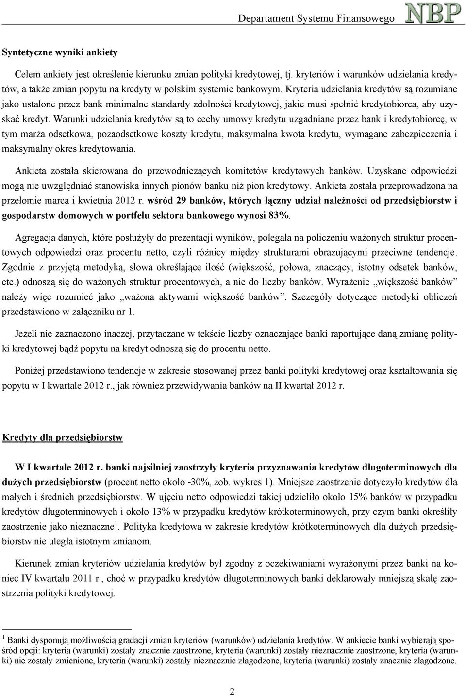 Warunki udzielania kredytów są to cechy umowy kredytu uzgadniane przez bank i kredytobiorcę, w tym marża odsetkowa, pozaodsetkowe koszty kredytu, maksymalna kwota kredytu, wymagane zabezpieczenia i