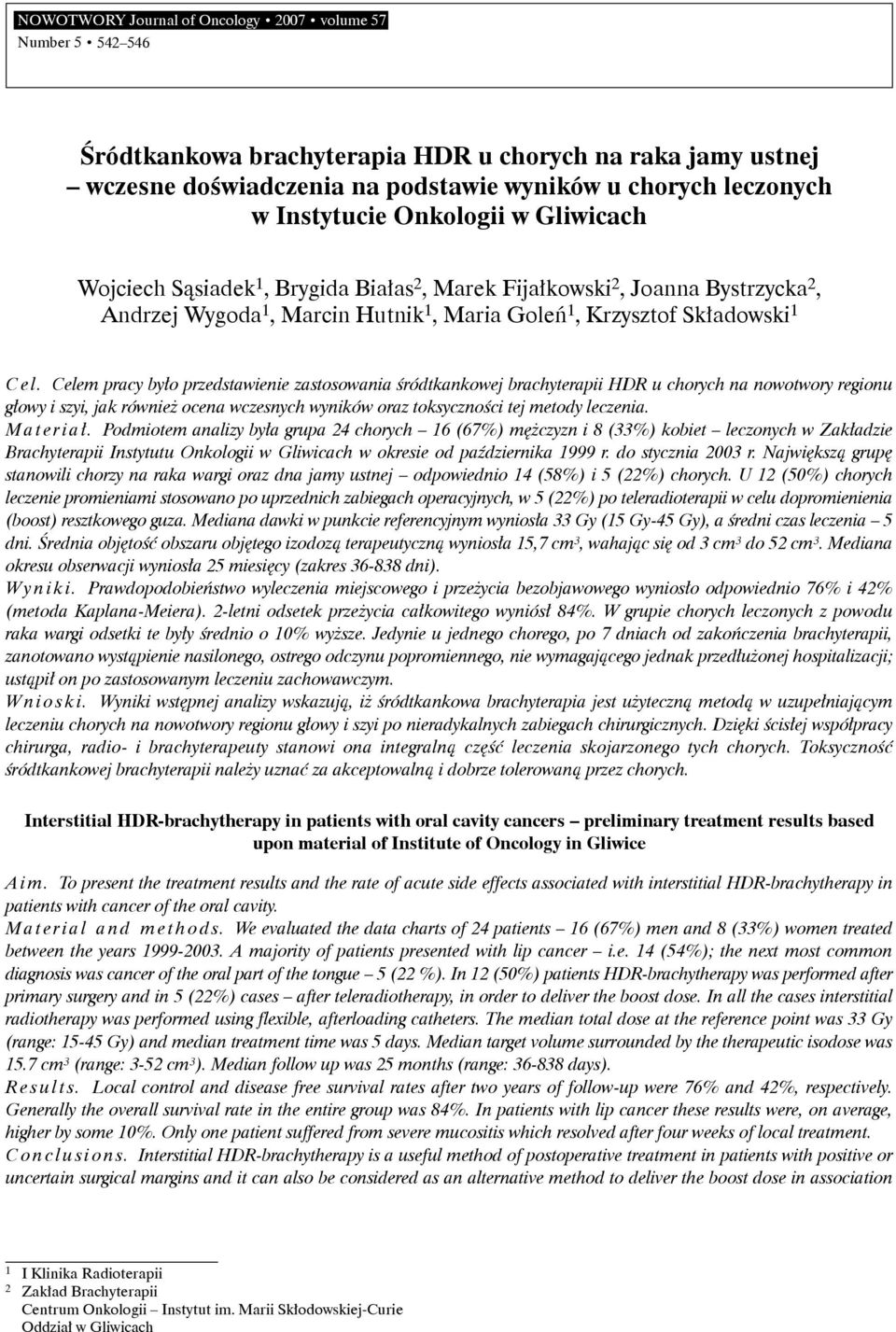 Celem pracy było przedstawienie zastosowania śródtkankowej brachyterapii HDR u chorych na nowotwory regionu głowy i szyi, jak również ocena wczesnych wyników oraz toksyczności tej metody leczenia.