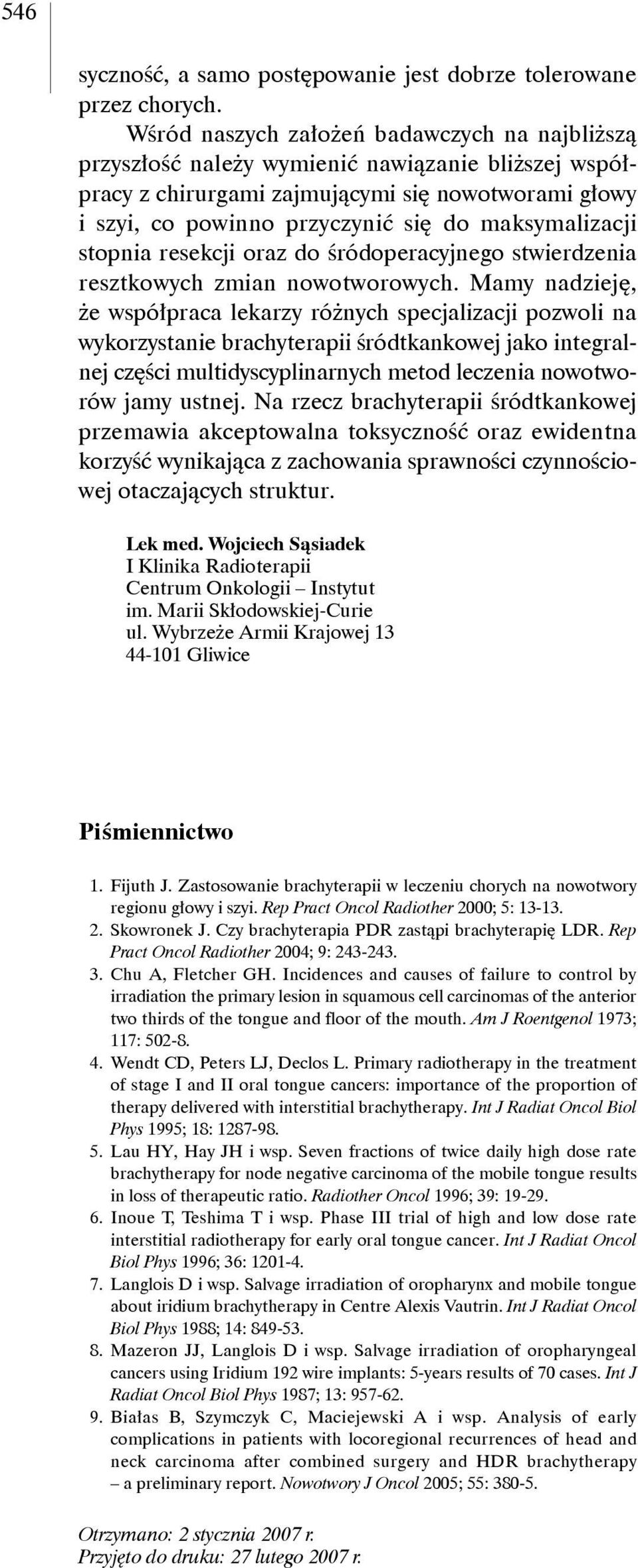 maksymalizacji stopnia resekcji oraz do śródoperacyjnego stwierdzenia resztkowych zmian nowotworowych.