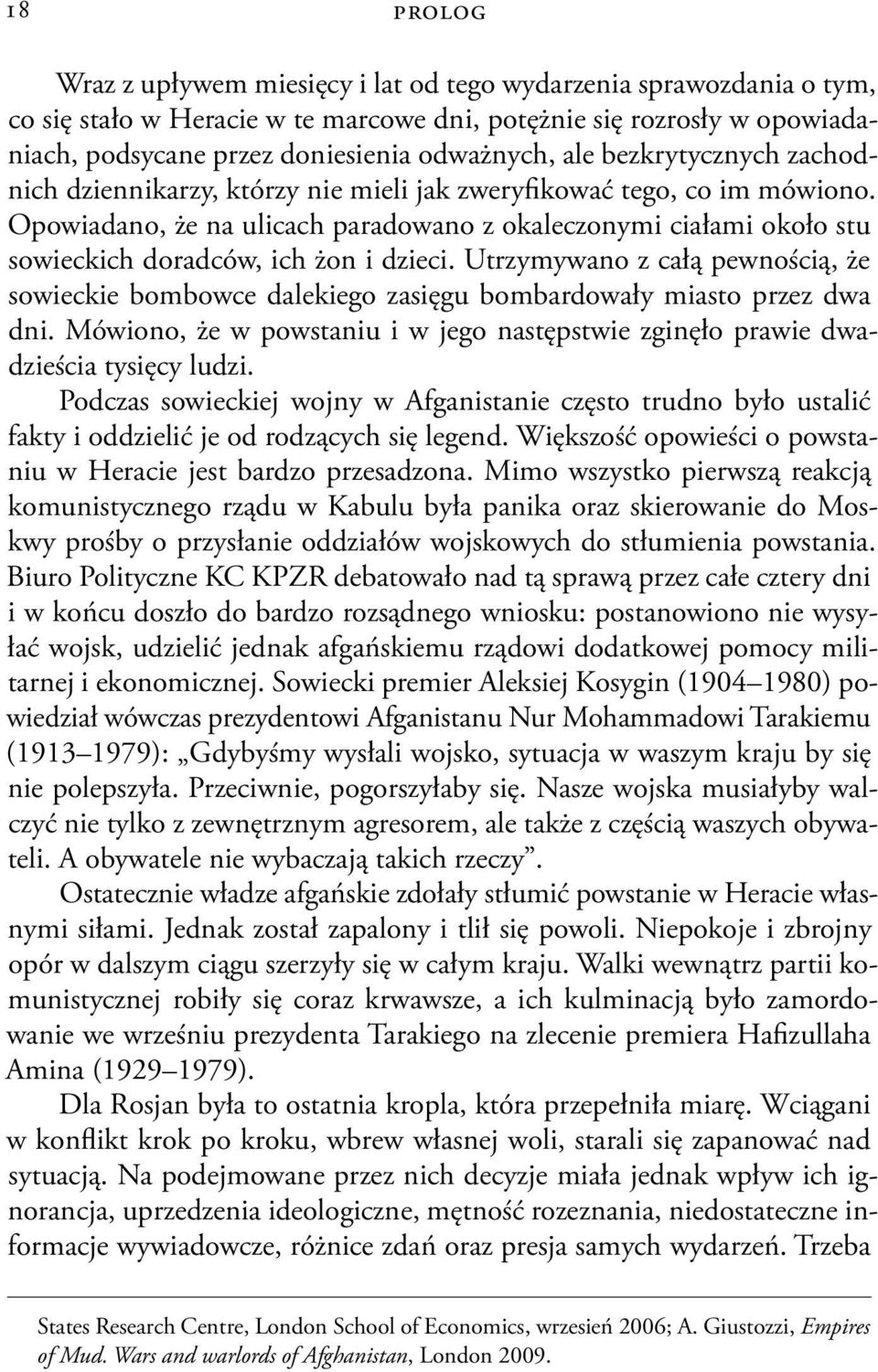 Opowiadano, że na ulicach paradowano z okaleczonymi ciałami około stu sowieckich doradców, ich żon i dzieci.