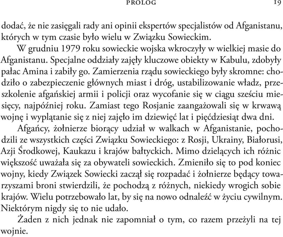 Zamierzenia rządu sowieckiego były skromne: chodziło o zabezpieczenie głównych miast i dróg, ustabilizowanie władz, przeszkolenie afgańskiej armii i policji oraz wycofanie się w ciągu sześciu