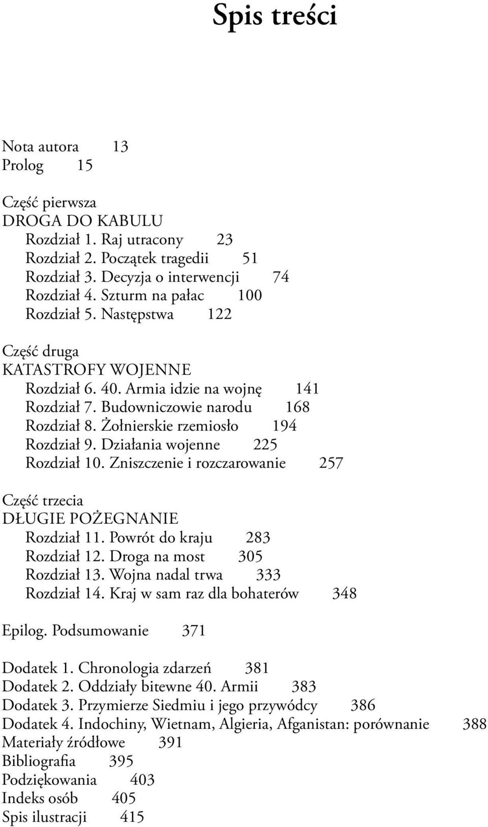 Żołnierskie rzemiosło 194 Rozdział 9. Działania wojenne 225 Rozdział 10. Zniszczenie i rozczarowanie 257 Część trzecia DŁUGIE POŻEGNANIE Rozdział 11. Powrót do kraju 283 Rozdział 12.