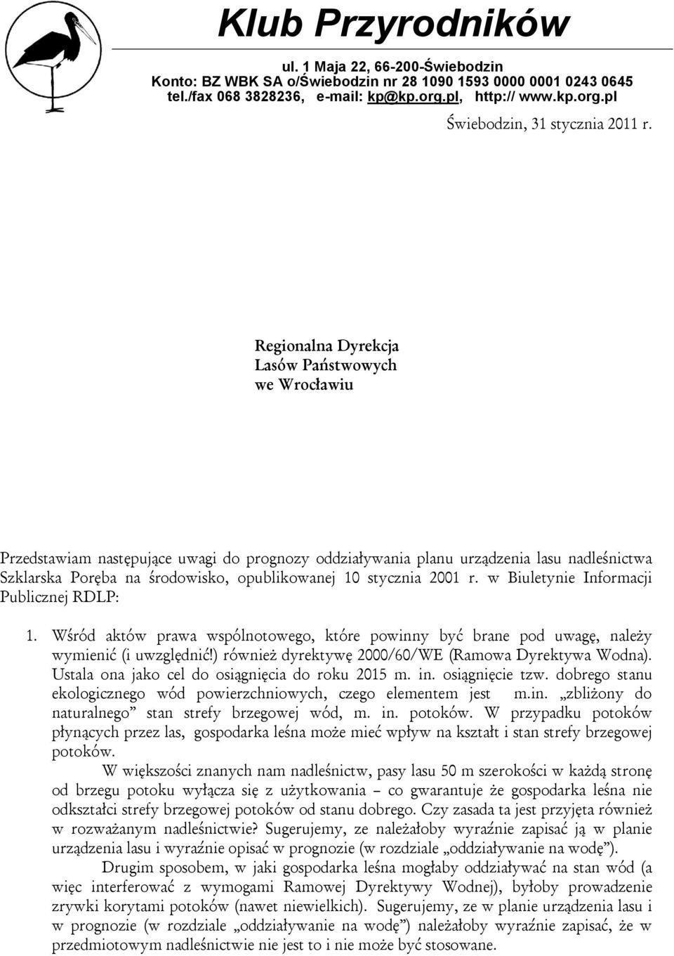 stycznia 2001 r. w Biuletynie Informacji Publicznej RDLP: 1. Wśród aktów prawa wspólnotowego, które powinny być brane pod uwagę, należy wymienić (i uwzględnić!