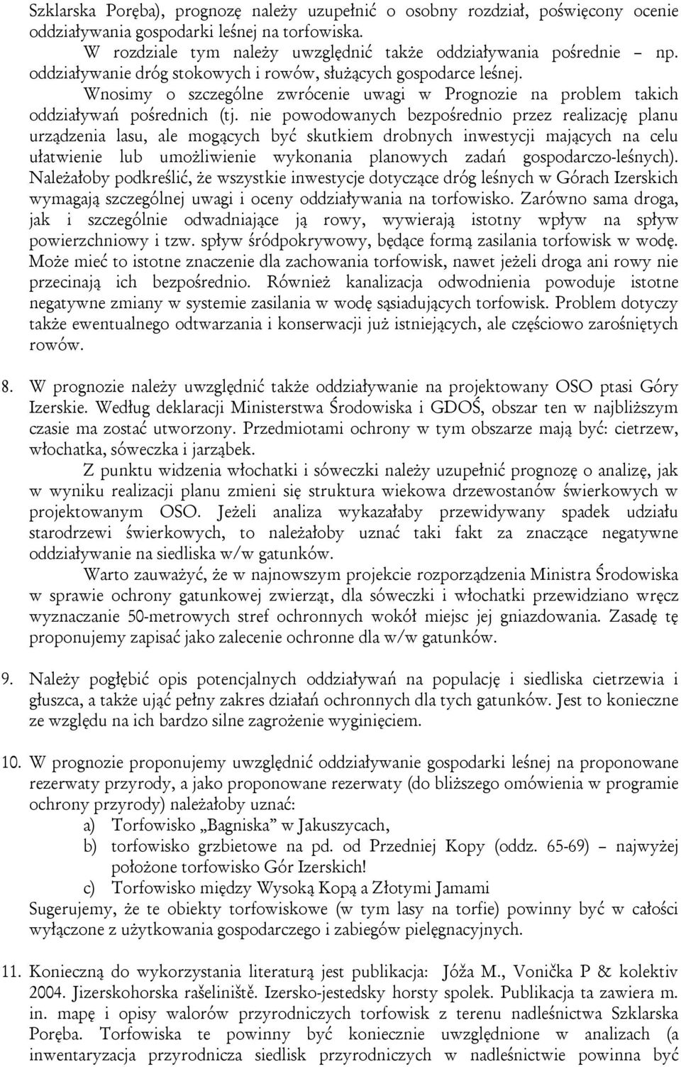 nie powodowanych bezpośrednio przez realizację planu urządzenia lasu, ale mogących być skutkiem drobnych inwestycji mających na celu ułatwienie lub umożliwienie wykonania planowych zadań