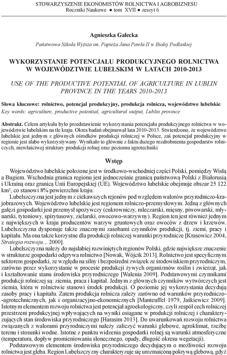 PROVINCE IN the years 2010-2013 Słowa kluczowe: rolnictwo, potencjał produkcyjny, produkcja rolnicza, województwo lubelskie Key words: agriculture, productive potential, agricultural output, Abstrakt.