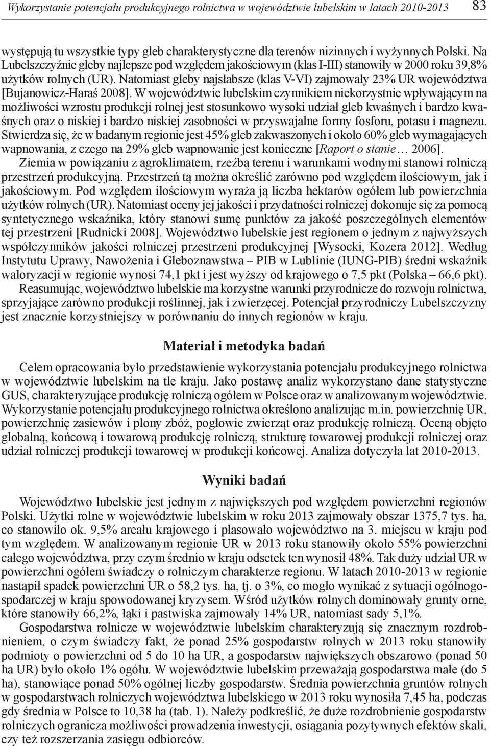 Natomiast gleby najsłabsze (klas V-VI) zajmowały 23% UR województwa [Bujanowicz-Haraś 2008].