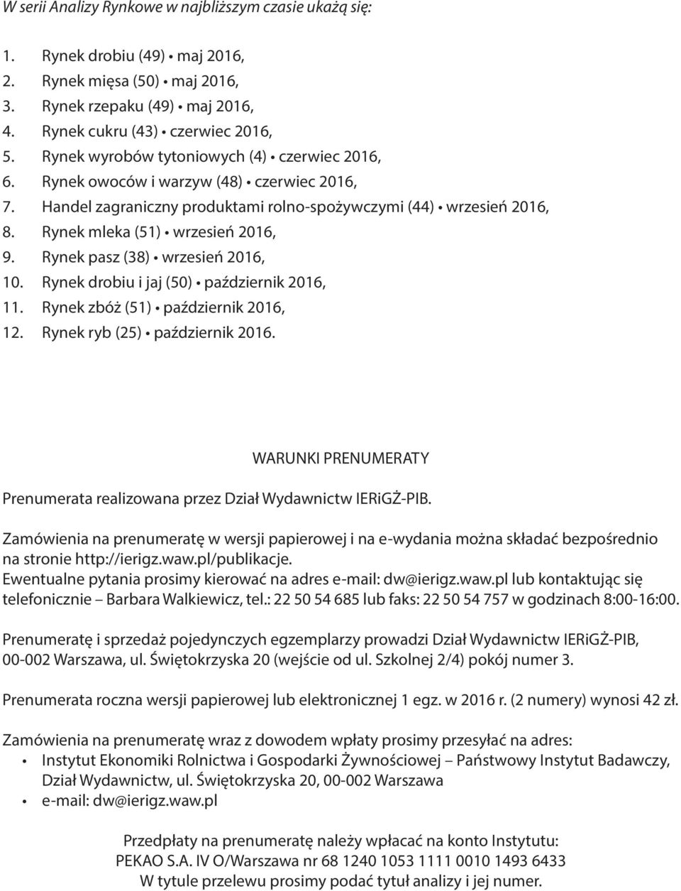 Rynek pasz (38) wrzesień 2016, 10. Rynek drobiu i jaj (50) październik 2016, 11. Rynek zbóż (51) październik 2016, 12. Rynek ryb (25) październik 2016.