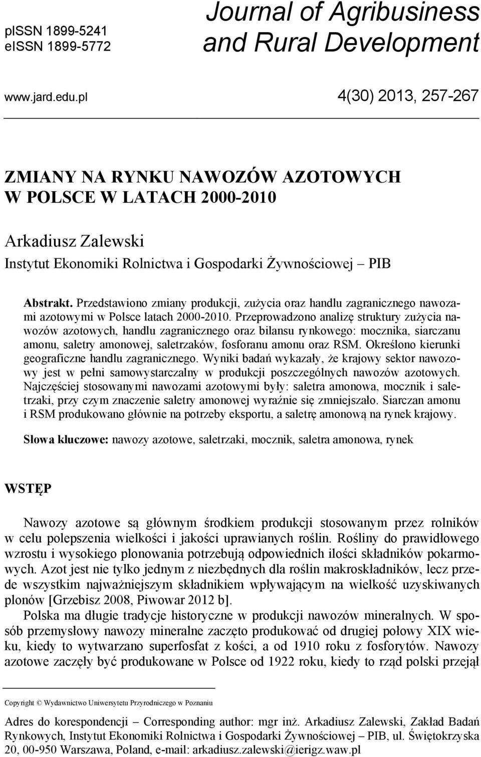 Przedstawiono zmiany produkcji, zużycia oraz handlu zagranicznego nawozami azotowymi w Polsce latach 2000-2010.