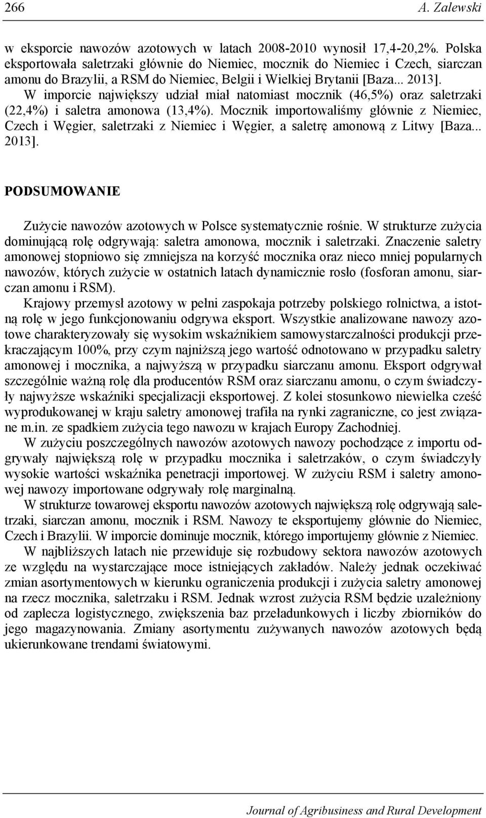 W imporcie największy udział miał natomiast mocznik (46,5%) oraz saletrzaki (22,4%) i saletra amonowa (13,4%).