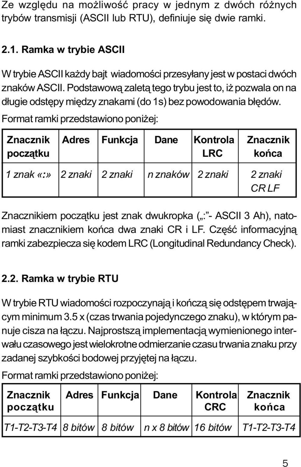 Podstawow¹ zalet¹ tego trybu jest to, i pozwala on na d³ugie odstêpy miêdzy znakami (do 1s) bez powodowania b³êdów.