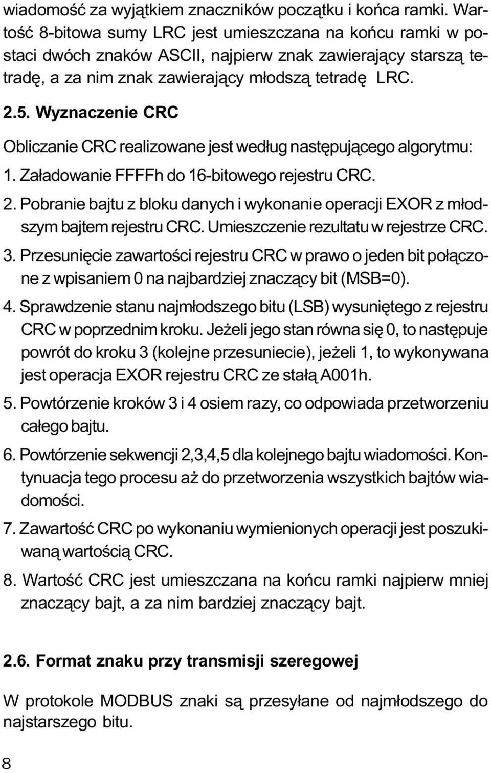 Wyznaczenie CRC Obliczanie CRC realizowane jest wed³ug nastêpuj¹cego algorytmu: 1. Za³adowanie FFFFh do 16-bitowego rejestru CRC. 2.