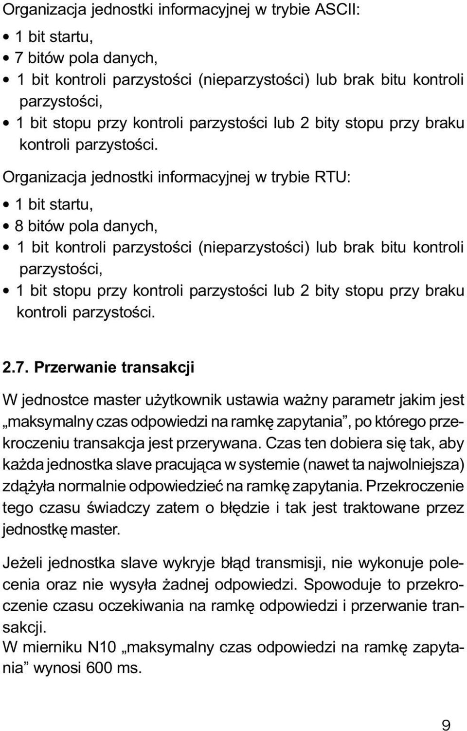 Organizacja jednostki informacyjnej w trybie RTU: 1 bit startu, 8 bitów pola danych, 1 bit kontroli parzystoœci (nieparzystoœci) lub brak bitu kontroli parzystoœci, 1 bit stopu przy kontroli  2.7.