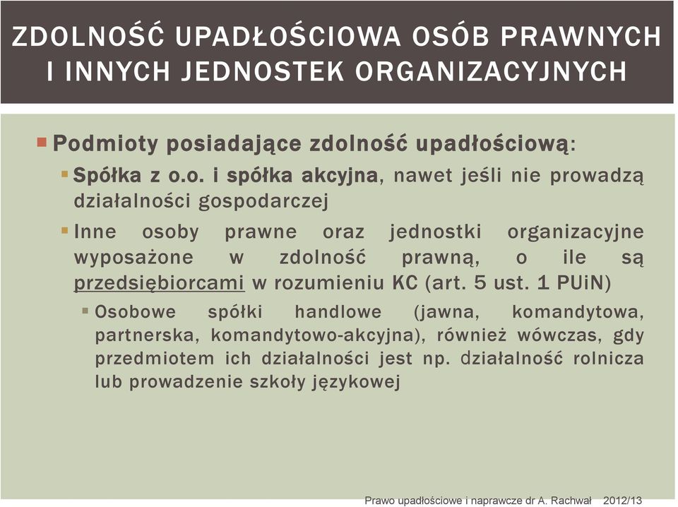 osoby prawne oraz jednostki organizacyjne wyposażone w zdolność prawną, o ile są przedsiębiorcami w rozumieniu KC (art. 5 ust.