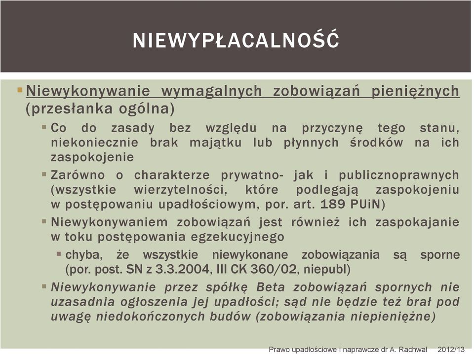 189 PUiN) Niewykonywaniem zobowiązań jest również ich zaspokajanie w toku postępowania egzekucyjnego chyba, że wszystkie niewykonane zobowiązania są sporne (por. post. SN z 3.