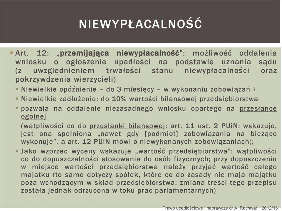 Niewielkie opóźnienie do 3 miesięcy w wykonaniu zobowiązań + Niewielkie zadłużenie: do 10% wartości bilansowej przedsiębiorstwa pozwala na oddalenie niezasadnego wniosku opartego na przesłance