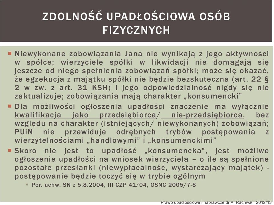 31 KSH) i jego odpowiedzialność nigdy się nie zaktualizuje; zobowiązania mają charakter konsumencki Dla możliwości ogłoszenia upadłości znaczenie ma wyłącznie kwalifikacja jako przedsiębiorca/