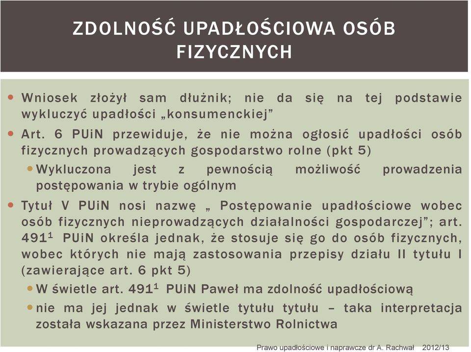 Tytuł V PUiN nosi nazwę Postępowanie upadłościowe wobec osób fizycznych nieprowadzących działalności gospodarczej ; art.