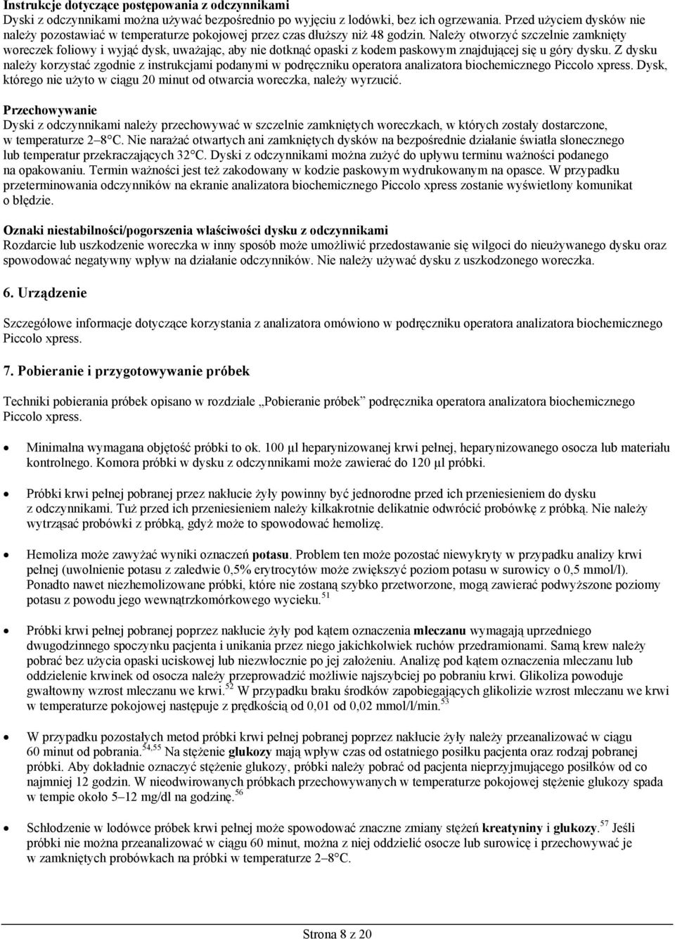 Należy otworzyć szczelnie zamknięty woreczek foliowy i wyjąć dysk, uważając, aby nie dotknąć opaski z kodem paskowym znajdującej się u góry dysku.