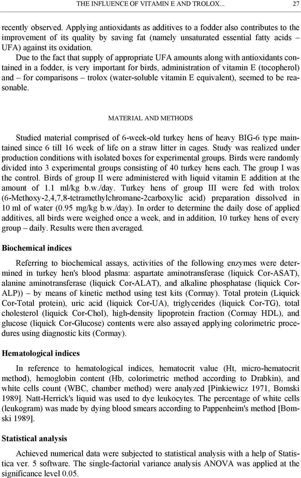 Due to the fact that supply of appropriate UFA amounts along with antioxidants contained in a fodder, is very important for birds, administration of vitamin E (tocopherol) and for comparisons trolox