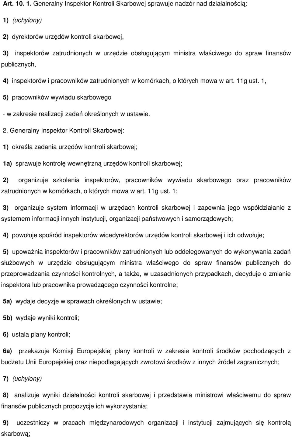 właściwego do spraw finansów publicznych, 4) inspektorów i pracowników zatrudnionych w komórkach, o których mowa w art. 11g ust.