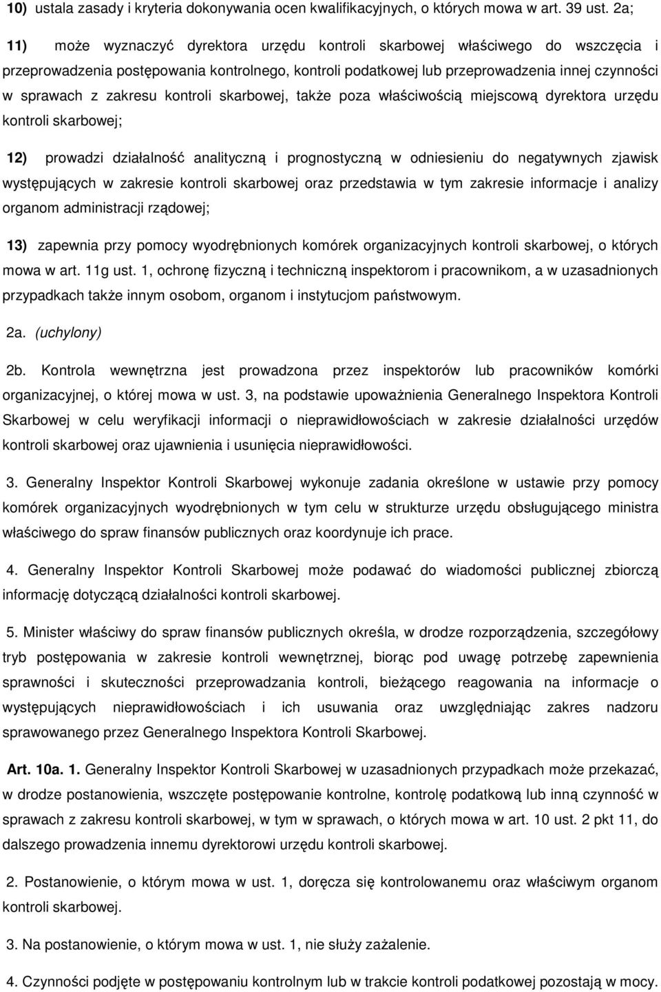 zakresu kontroli skarbowej, takŝe poza właściwością miejscową dyrektora urzędu kontroli skarbowej; 12) prowadzi działalność analityczną i prognostyczną w odniesieniu do negatywnych zjawisk