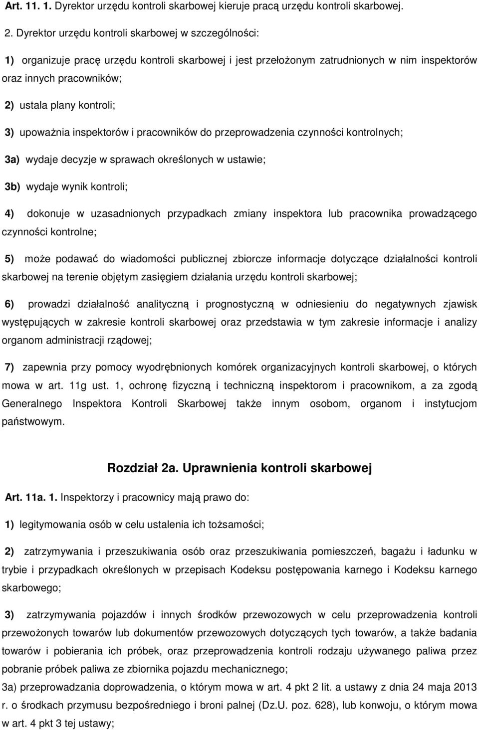 3) upowaŝnia inspektorów i pracowników do przeprowadzenia czynności kontrolnych; 3a) wydaje decyzje w sprawach określonych w ustawie; 3b) wydaje wynik kontroli; 4) dokonuje w uzasadnionych