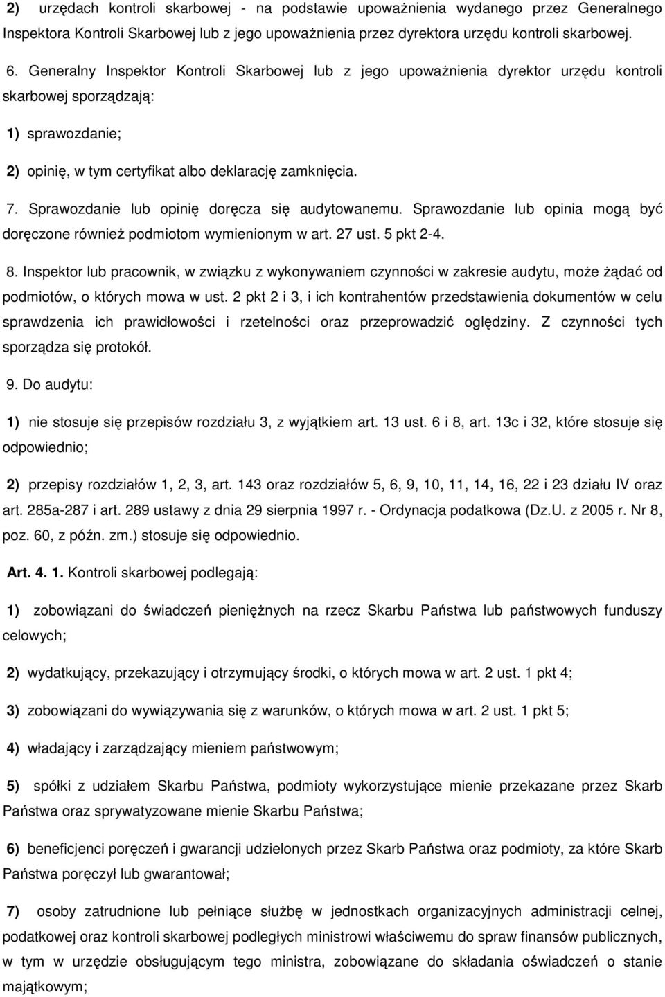 Sprawozdanie lub opinię doręcza się audytowanemu. Sprawozdanie lub opinia mogą być doręczone równieŝ podmiotom wymienionym w art. 27 ust. 5 pkt 2-4. 8.