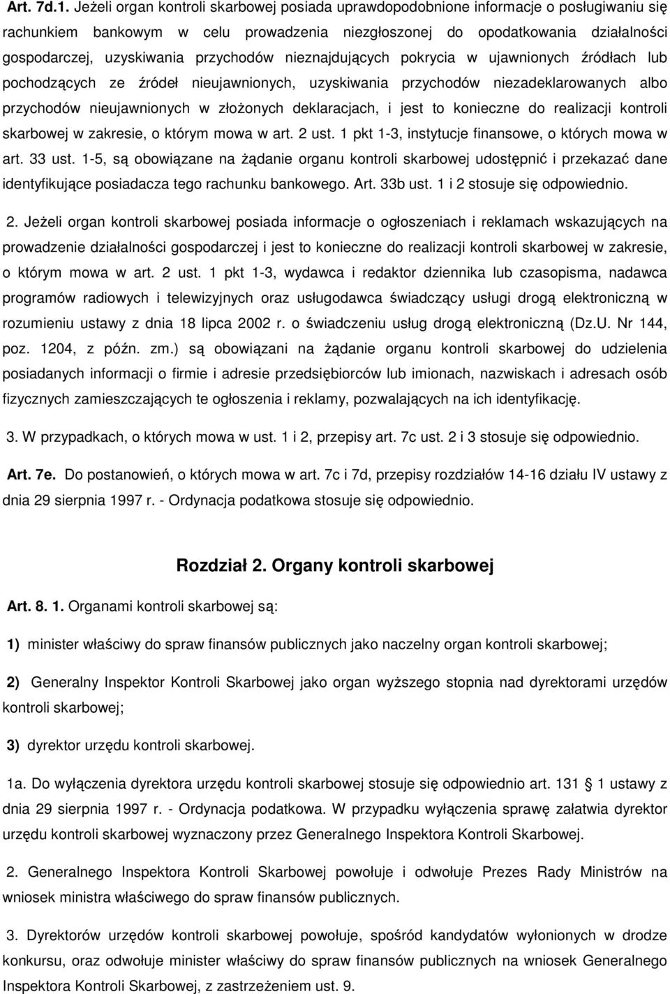 przychodów nieznajdujących pokrycia w ujawnionych źródłach lub pochodzących ze źródeł nieujawnionych, uzyskiwania przychodów niezadeklarowanych albo przychodów nieujawnionych w złoŝonych