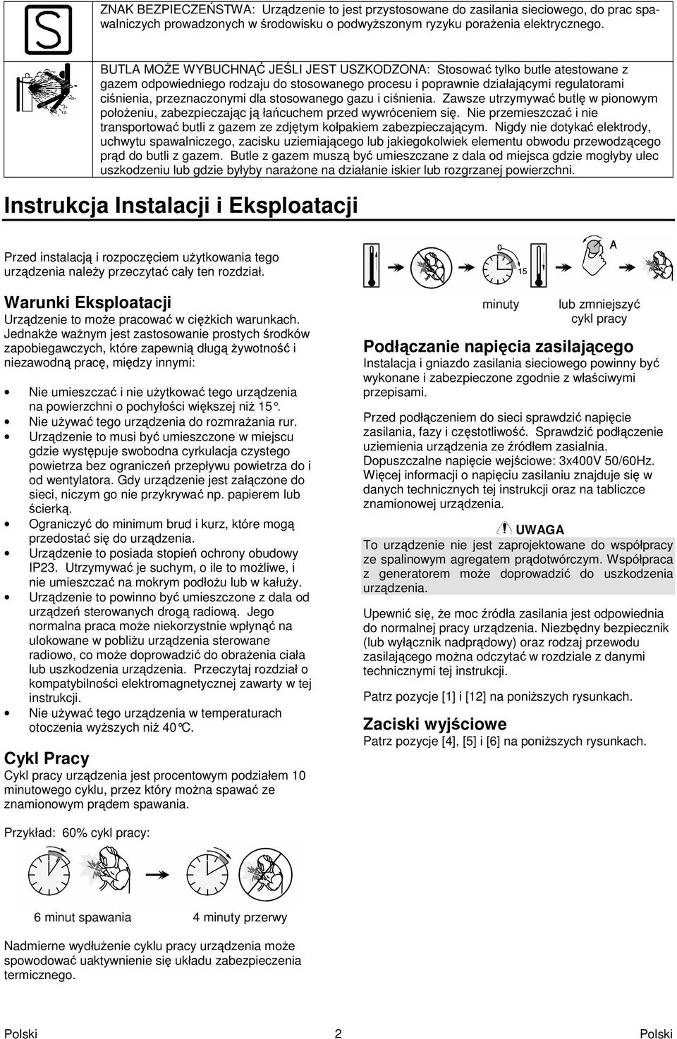 stosowanego gazu i cinienia. Zawsze utrzymywa butl w pionowym połoeniu, zabezpieczajc j łacuchem przed wywróceniem si.