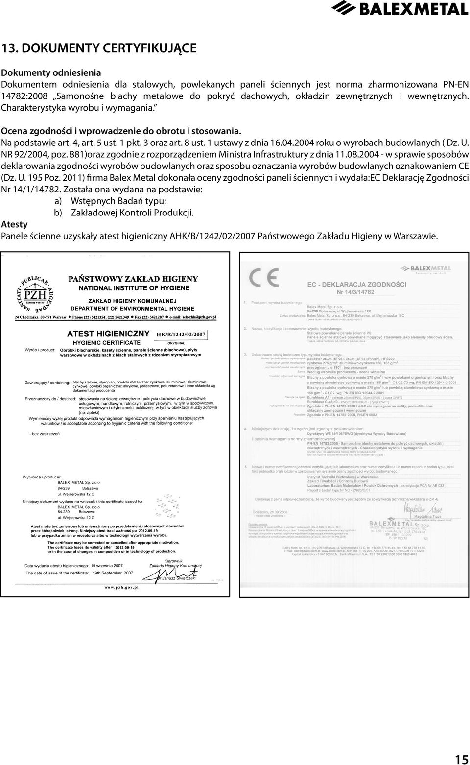 1 ustawy z dnia 16.04.2004 roku o wyrobach budowlanych ( Dz. U. NR 92/2004, poz. 881)oraz zgodnie z rozporządzeniem Ministra Infrastruktury z dnia 11.08.