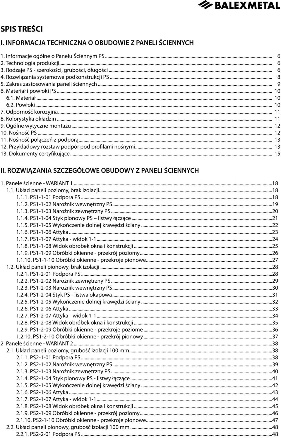 Kolorystyka okładzin... 11 9. Ogólne wytyczne montażu... 12 10. Nośność PS... 12 11. Nośność połączeń z podporą... 13 12. Przykładowy rozstaw podpór pod profilami nośnymi... 13 13.