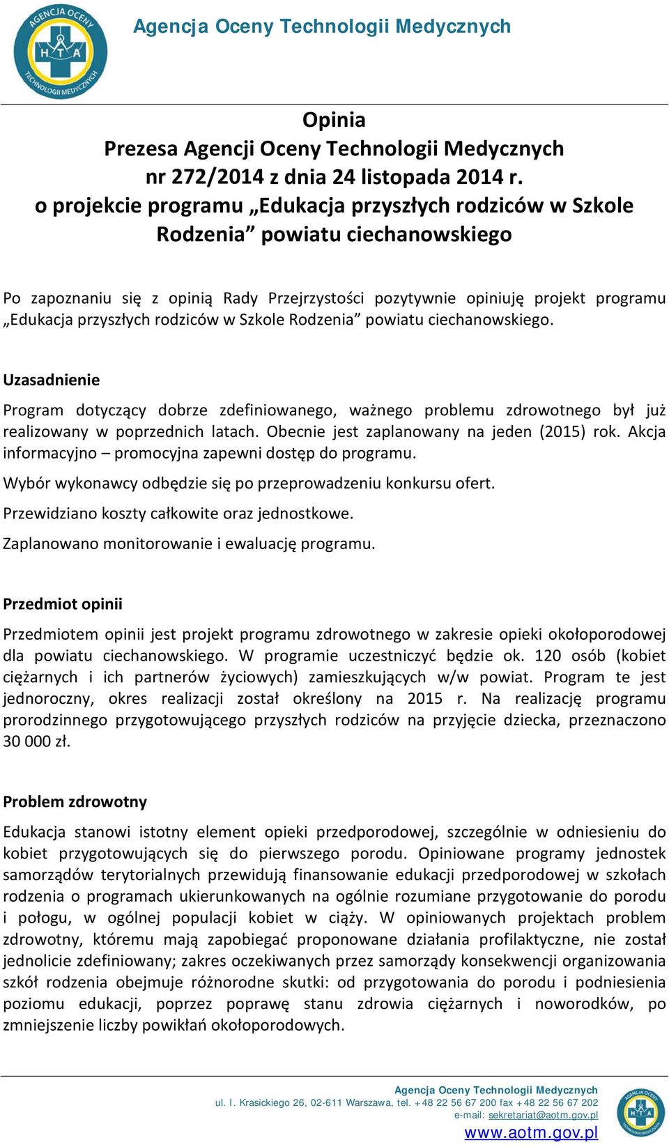 rodziców w Szkole Rodzenia powiatu ciechanowskiego. Uzasadnienie Program dotyczący dobrze zdefiniowanego, ważnego problemu zdrowotnego był już realizowany w poprzednich latach.