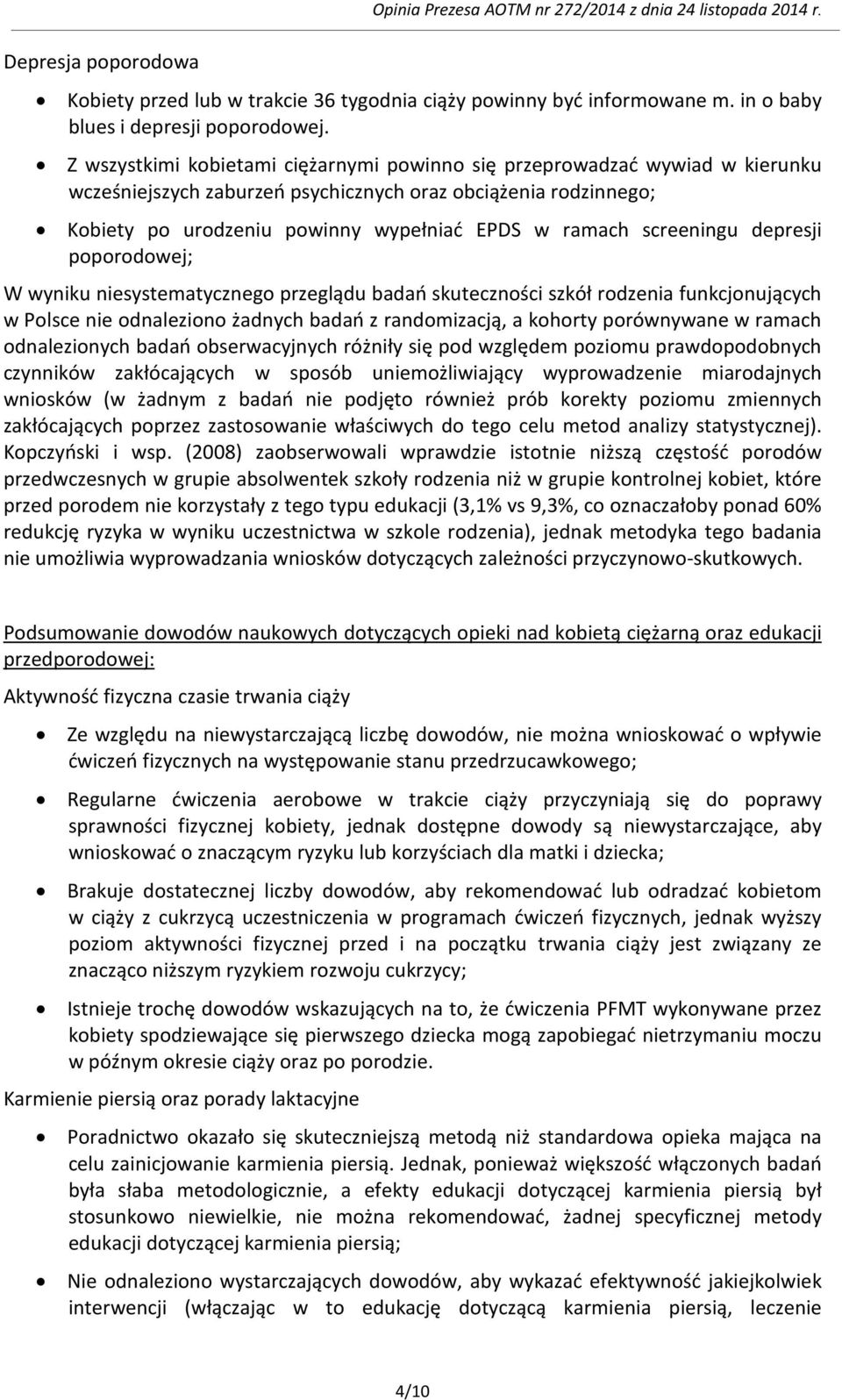 screeningu depresji poporodowej; W wyniku niesystematycznego przeglądu badań skuteczności szkół rodzenia funkcjonujących w Polsce nie odnaleziono żadnych badań z randomizacją, a kohorty porównywane w