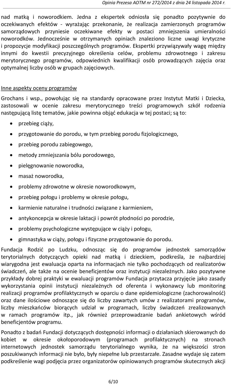 zmniejszenia umieralności noworodków. Jednocześnie w otrzymanych opiniach znaleziono liczne uwagi krytyczne i propozycje modyfikacji poszczególnych programów.