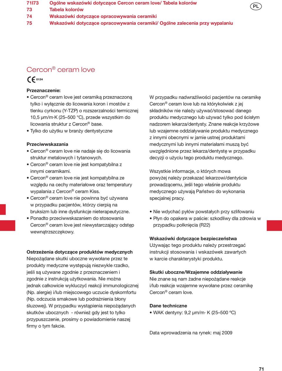 µm/m K (25 500 C), przede wszystkim do licowania struktur z Cercon base.