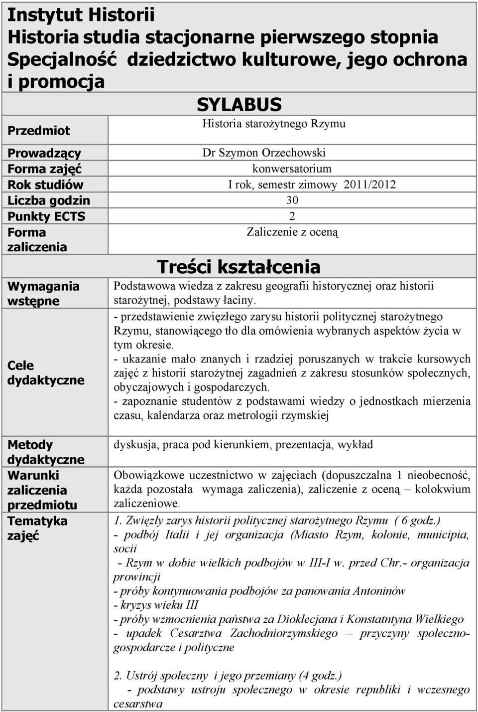 kształcenia Podstawowa wiedza z zakresu geografii historycznej oraz historii starożytnej, podstawy łaciny.