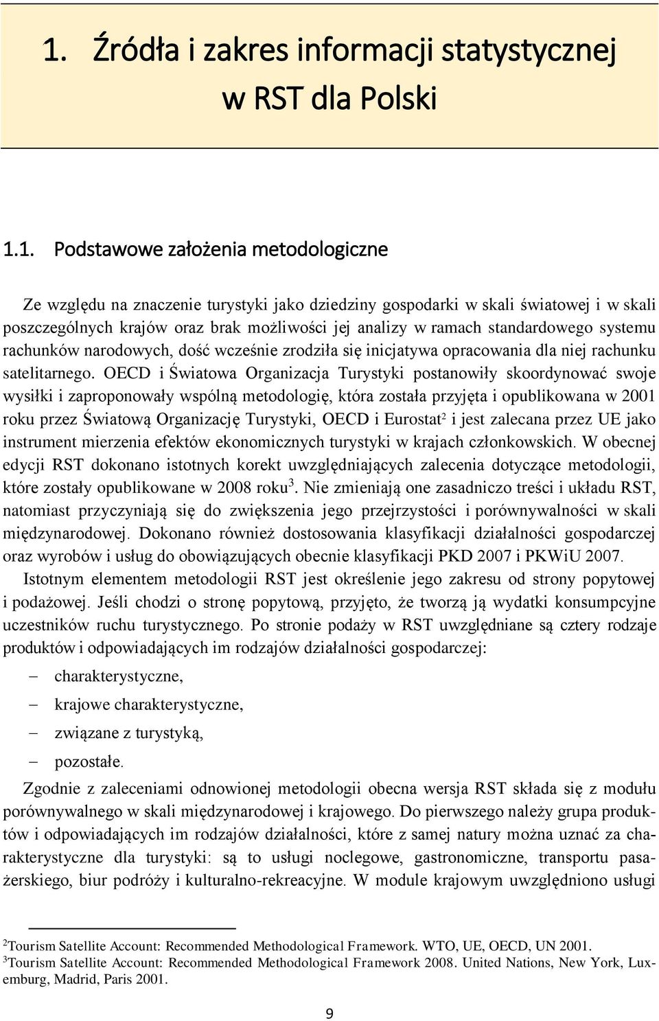 OECD i Światowa Organizacja Turystyki postanowiły skoordynować swoje wysiłki i zaproponowały wspólną metodologię, która została przyjęta i opublikowana w 2001 roku przez Światową Organizację