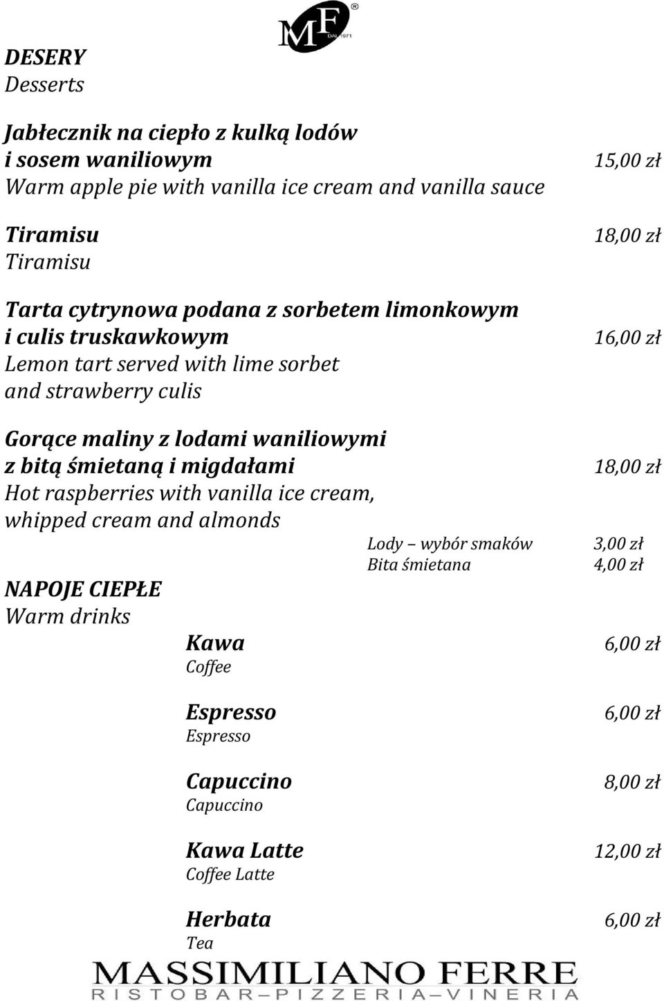 śmietaną i migdałami Hot raspberries with vanilla ice cream, whipped cream and almonds NAPOJE CIEPŁE Warm drinks Kawa Coffee Espresso Espresso Capuccino