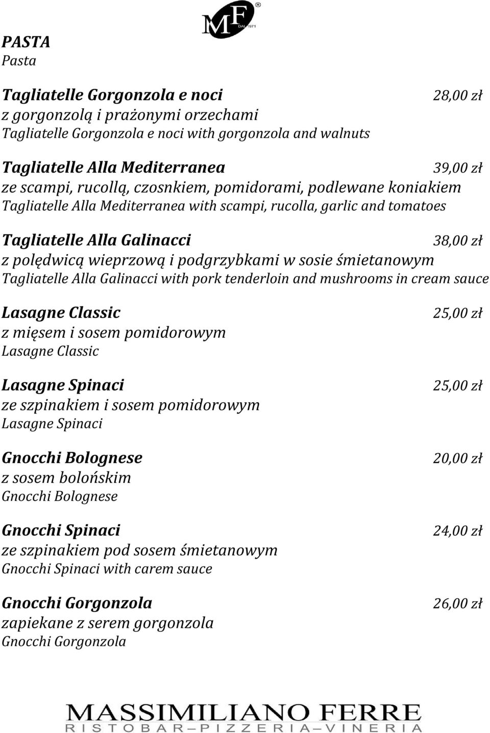 sosie śmietanowym Tagliatelle Alla Galinacci with pork tenderloin and mushrooms in cream sauce Lasagne Classic z mięsem i sosem pomidorowym Lasagne Classic Lasagne Spinaci ze szpinakiem i sosem
