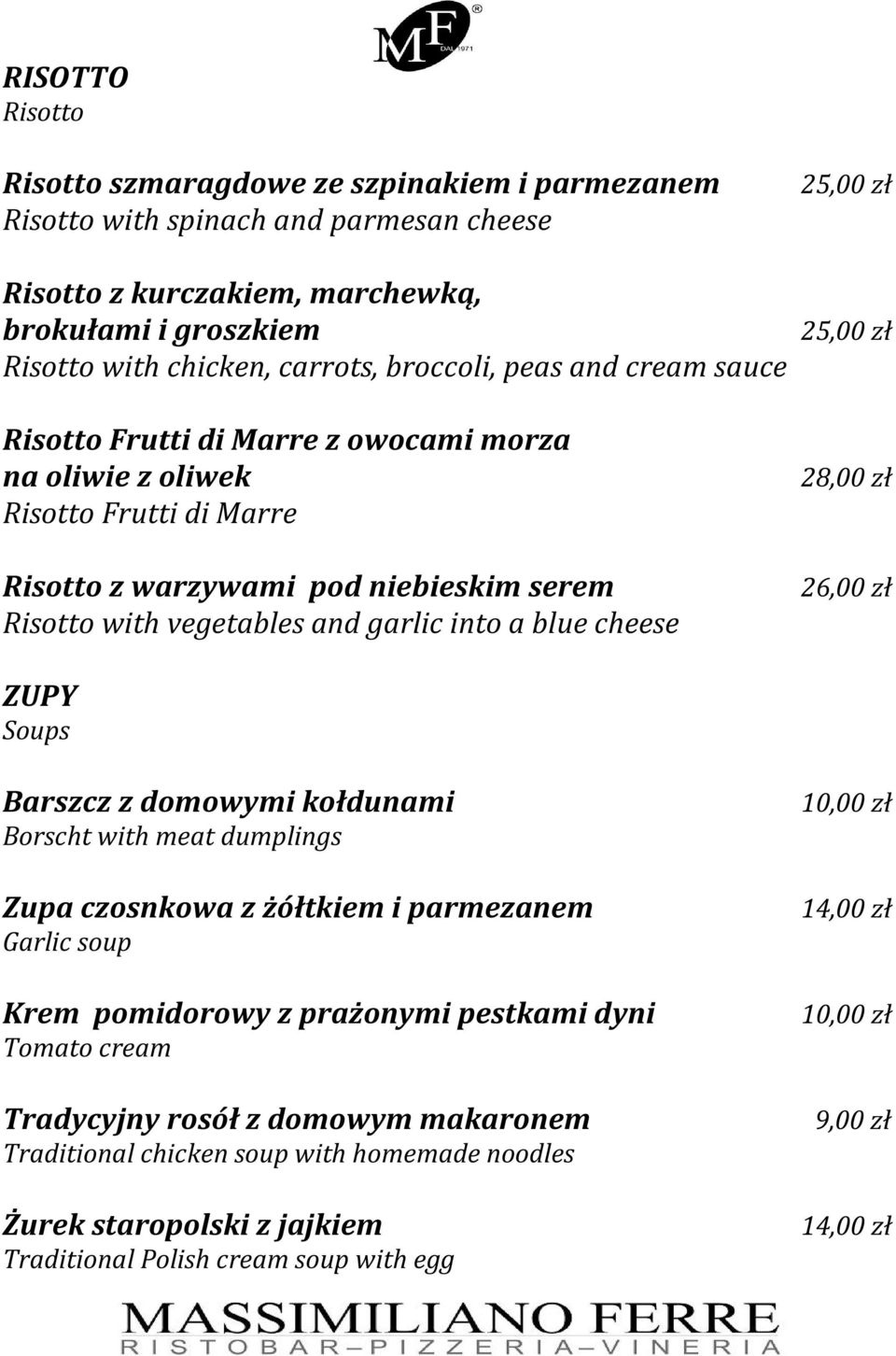 blue cheese 28,00 zł 26,00 zł ZUPY Soups Barszcz z domowymi kołdunami Borscht with meat dumplings Zupa czosnkowa z żółtkiem i parmezanem Garlic soup Krem pomidorowy z prażonymi pestkami dyni