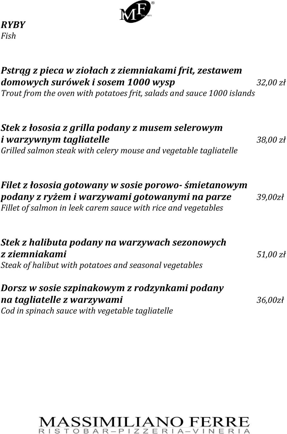 śmietanowym podany z ryżem i warzywami gotowanymi na parze Fillet of salmon in leek carem sauce with rice and vegetables 39,00zł Stek z halibuta podany na warzywach sezonowych z