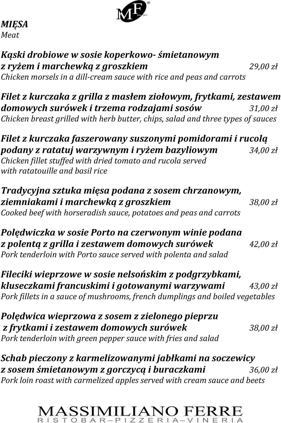 suszonymi pomidorami i rucolą podany z ratatuj warzywnym i ryżem bazyliowym Chicken fillet stuffed with dried tomato and rucola served with ratatouille and basil rice 34,00 zł Tradycyjna sztuka mięsa