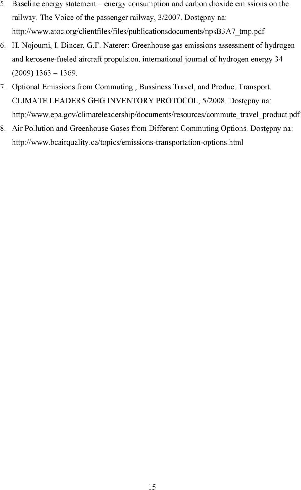 international journal of hydrogen energy 34 (2009) 1363 1369. 7. Optional Emissions from Commuting, Bussiness Travel, and Product Transport. CLIMATE LEADERS GHG INVENTORY PROTOCOL, 5/2008.