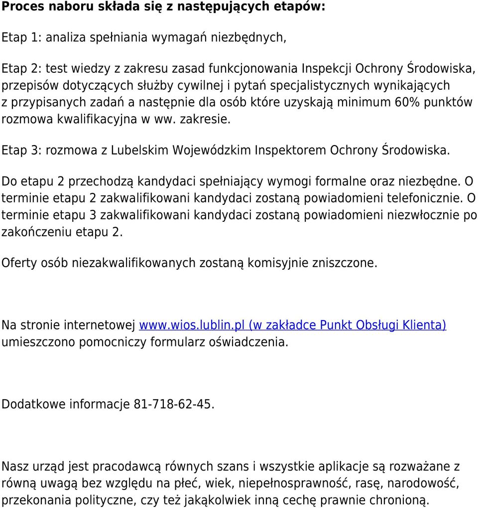 Etap 3: rozmowa z Lubelskim Wojewódzkim Inspektorem Ochrony Środowiska. Do etapu 2 przechodzą kandydaci spełniający wymogi formalne oraz niezbędne.