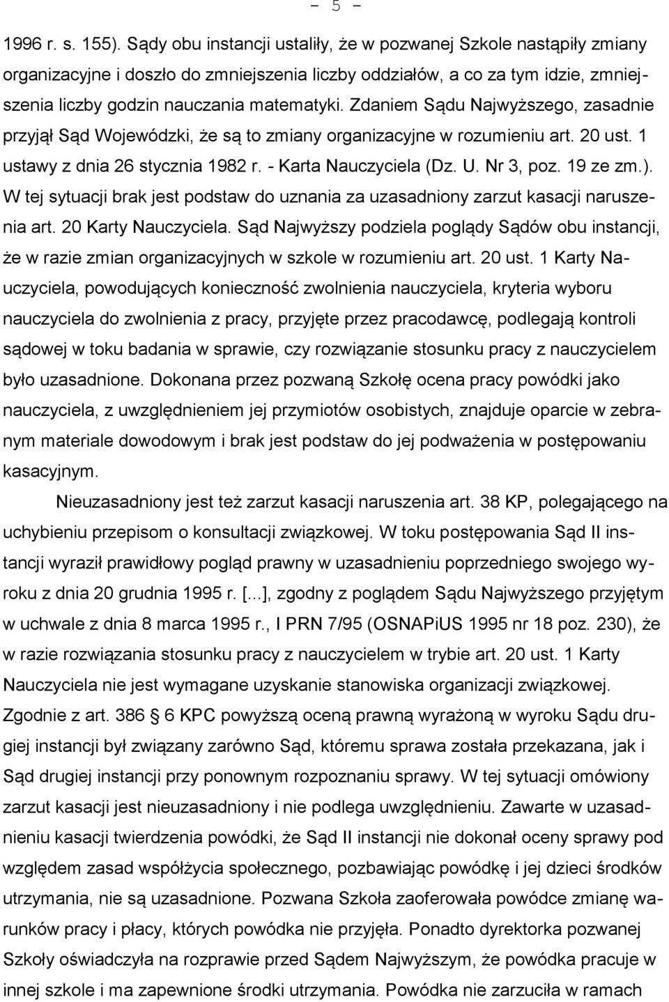 Zdaniem Sądu Najwyższego, zasadnie przyjął Sąd Wojewódzki, że są to zmiany organizacyjne w rozumieniu art. 20 ust. 1 ustawy z dnia 26 stycznia 1982 r. - Karta Nauczyciela (Dz. U. Nr 3, poz. 19 ze zm.