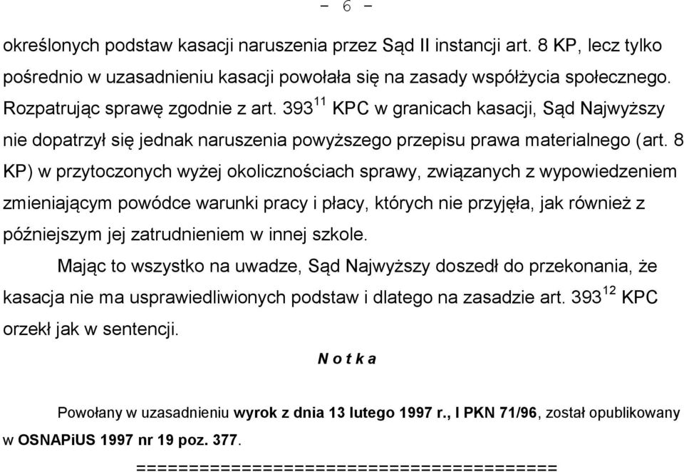 8 KP) w przytoczonych wyżej okolicznościach sprawy, związanych z wypowiedzeniem zmieniającym powódce warunki pracy i płacy, których nie przyjęła, jak również z późniejszym jej zatrudnieniem w innej