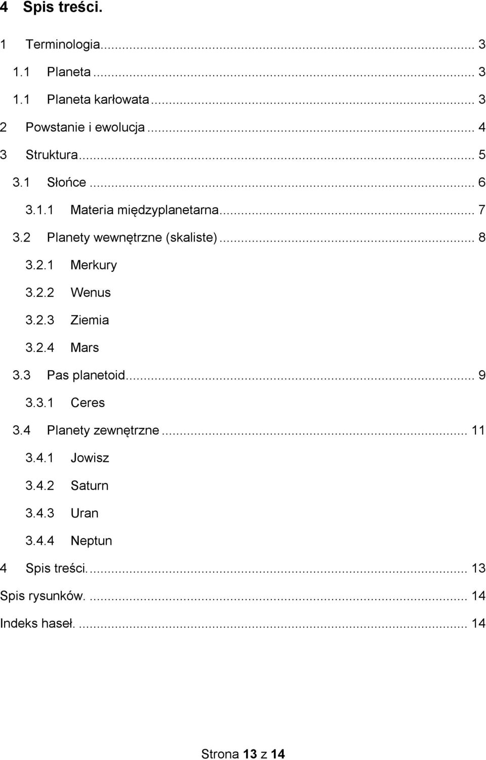 2.1 Merkury 3.2.2 Wenus 3.2.3 Ziemia 3.2.4 Mars 3.3 Pas planetoid... 9 3.3.1 Ceres 3.4 Planety zewnętrzne... 11 3.