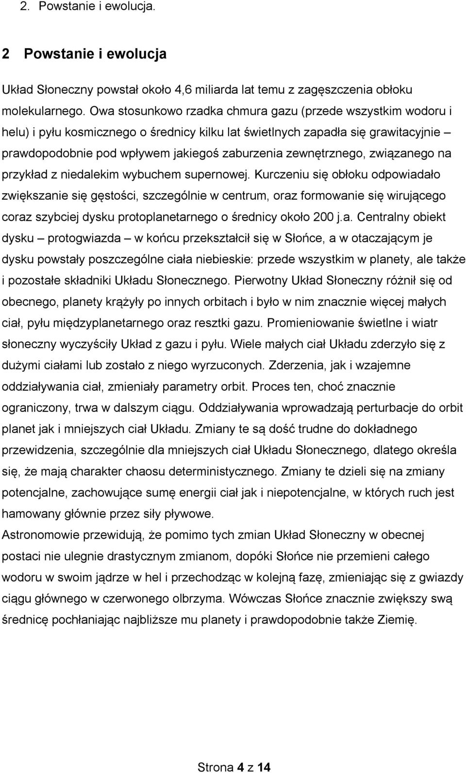 zewnętrznego, związanego na przykład z niedalekim wybuchem supernowej.